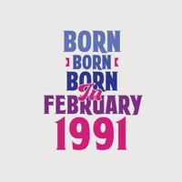 Born in February 1991. Proud 1991 birthday gift tshirt design vector