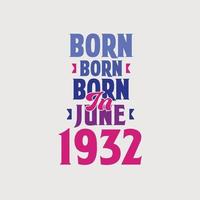 nacido en junio de 1932. orgulloso diseño de camiseta de regalo de cumpleaños de 1932 vector