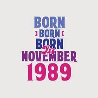 Born in November 1989. Proud 1989 birthday gift tshirt design vector