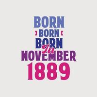 nacido en noviembre de 1889. orgulloso diseño de camiseta de regalo de cumpleaños de 1889 vector