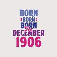 Born in December 1906. Proud 1906 birthday gift tshirt design vector