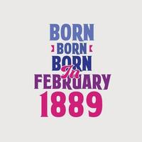 Born in February 1889. Proud 1889 birthday gift tshirt design vector