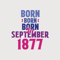 Born in September 1877. Proud 1877 birthday gift tshirt design vector