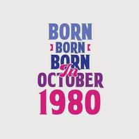 Born in October 1980. Proud 1980 birthday gift tshirt design vector