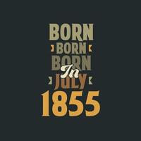 Born in July 1855 Birthday quote design for those born in July 1855 vector