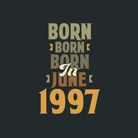 Born in June 1997 Birthday quote design for those born in June 1997 vector