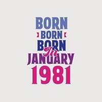 Born in January 1981. Proud 1981 birthday gift tshirt design vector