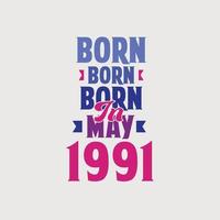 Born in May 1991. Proud 1991 birthday gift tshirt design vector