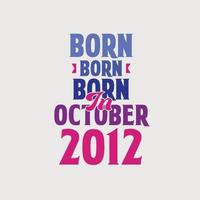 Born in October 2012. Proud 2012 birthday gift tshirt design vector