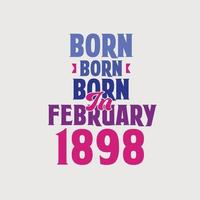 nacido en febrero de 1898. orgulloso diseño de camiseta de regalo de cumpleaños de 1898 vector