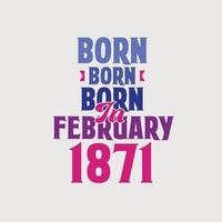 nacido en febrero de 1871. orgulloso diseño de camiseta de regalo de cumpleaños de 1871 vector