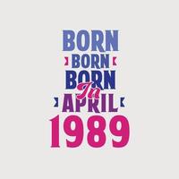 Born in April 1989. Proud 1989 birthday gift tshirt design vector