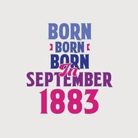 nacido en septiembre de 1883. orgulloso diseño de camiseta de regalo de cumpleaños de 1883 vector