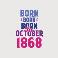 Born in October 1868. Proud 1868 birthday gift tshirt design vector