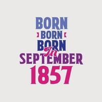 nacido en septiembre de 1857. orgulloso diseño de camiseta de regalo de cumpleaños de 1857 vector