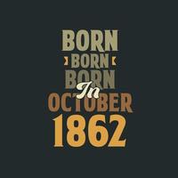 Born in October 1862 Birthday quote design for those born in October 1862 vector