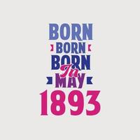 Born in May 1893. Proud 1893 birthday gift tshirt design vector