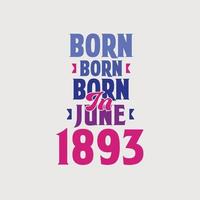 Born in June 1893. Proud 1893 birthday gift tshirt design vector