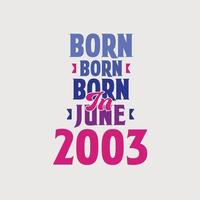 Born in June 2003. Proud 2003 birthday gift tshirt design vector