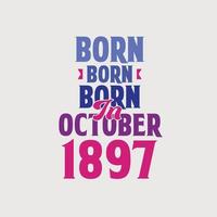nacido en octubre de 1897. orgulloso diseño de camiseta de regalo de cumpleaños de 1897 vector