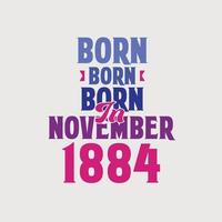 Born in November 1884. Proud 1884 birthday gift tshirt design vector