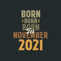 Born in November 2021 Birthday quote design for those born in November 2021 vector