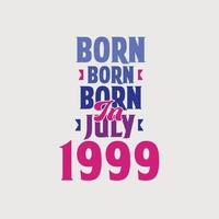 Born in July 1999. Proud 1999 birthday gift tshirt design vector