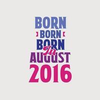 Born in August 2016. Proud 2016 birthday gift tshirt design vector