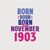 Born in November 1903. Proud 1903 birthday gift tshirt design vector