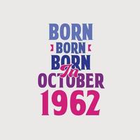 Born in October 1962. Proud 1962 birthday gift tshirt design vector