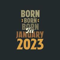 Born in January 2023 Birthday quote design for those born in January 2023 vector