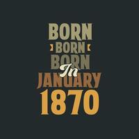 nacido en enero de 1870 diseño de cita de cumpleaños para los nacidos en enero de 1870 vector
