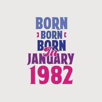 Born in January 1982. Proud 1982 birthday gift tshirt design vector