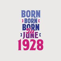 Born in June 1928. Proud 1928 birthday gift tshirt design vector