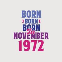 Born in November 1972. Proud 1972 birthday gift tshirt design vector