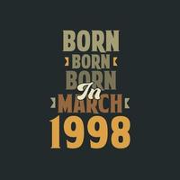 Born in March 1998 Birthday quote design for those born in March 1998 vector