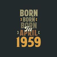 Born in April 1959 Birthday quote design for those born in April 1959 vector