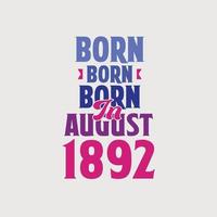 Born in August 1892. Proud 1892 birthday gift tshirt design vector