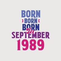 Born in September 1989. Proud 1989 birthday gift tshirt design vector