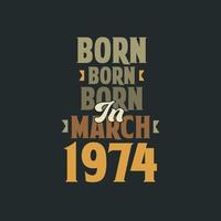 Born in March 1974 Birthday quote design for those born in March 1974 vector