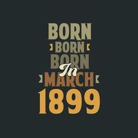 Born in March 1899 Birthday quote design for those born in March 1899 vector