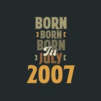 Born in July 2007 Birthday quote design for those born in July 2007 vector