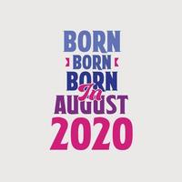 Born in August 2020. Proud 2020 birthday gift tshirt design vector