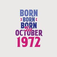 Born in October 1972. Proud 1972 birthday gift tshirt design vector