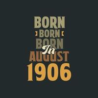 Born in August 1906 Birthday quote design for those born in August 1906 vector