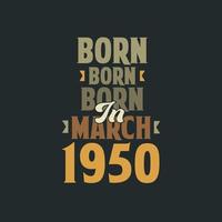 Born in March 1950 Birthday quote design for those born in March 1950 vector