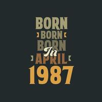 Born in April 1987 Birthday quote design for those born in April 1987 vector