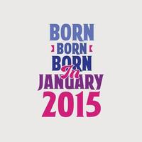 Born in January 2015. Proud 2015 birthday gift tshirt design vector