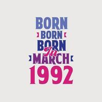 nacido en marzo de 1992. orgulloso diseño de camiseta de regalo de cumpleaños de 1992 vector