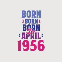 Born in April 1956. Proud 1956 birthday gift tshirt design vector